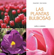Las plantas bulbosas - cultivo y cuidados : Cultivo y cuidados cover image