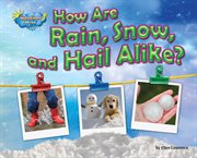 How Are Rain, Snow, and Hail Alike? cover image