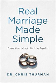Real Marriage Made Simple : Proven Principles for Thriving Together cover image