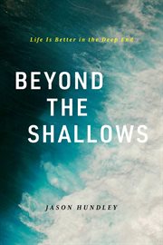 Beyond the Shallows : Life Is Better in the Deep End cover image