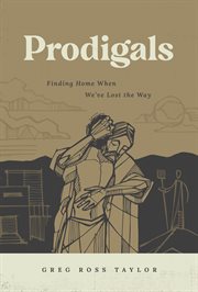 Prodigals : finding home when we've lost the way cover image