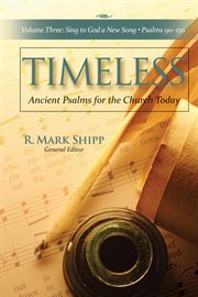 Sing to God a New Song, Psalms 90 : 150. Timeless--Ancient Psalms for the Church Today cover image