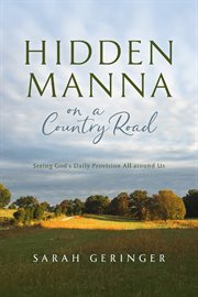 Hidden manna on a country road : seeing God's daily provision all around us cover image