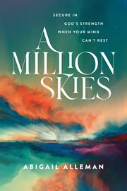 A million skies : secure in God's strength when your mind can't rest cover image