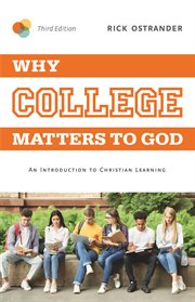 Why college matters to God : an introduction to Christian learning cover image
