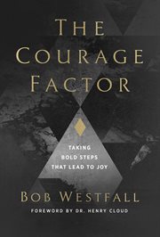 The courage factor : taking bold steps that lead to joy cover image