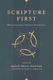 Scripture First : Biblical Interpretation that Fosters Christian Unity cover image