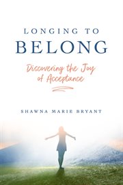 Longing to belong : discovering the joy of acceptance cover image