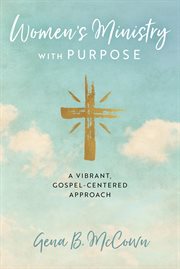 Women's ministry with purpose : a vibrant, gospel-centered approach cover image