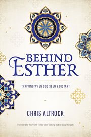 Behind Esther : thriving when God seems distant cover image