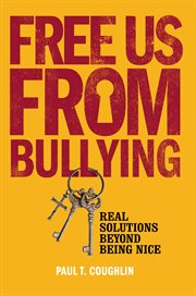 Free us from bullying : real solutions beyond being nice cover image