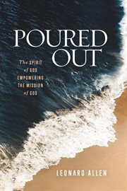 Poured out : the spirit of God empowering the mission of God cover image