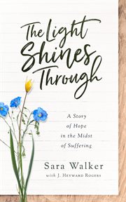 The light shines through : a story of hope in the midst of suffering cover image