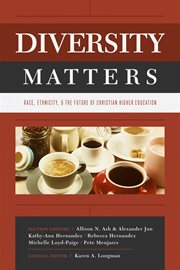 Diversity matters : race, ethnicity, & the future of Christian higher education cover image