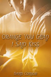 Orange You Glad I Said Kiss cover image