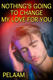 Nothing's going to change my love for you cover image