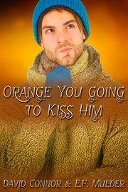 Orange you going to kiss him cover image