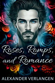 Roses, Romps, and Romance cover image