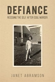 Defiance : Rescuing the Self After Soul Murder cover image