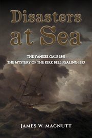 Disasters at Sea : The Yankee Gale 1851: The Mystery of the Kirk Bell Pealing 1853 cover image