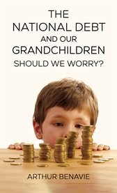 The National Debt and Our Grandchildren : Should We Worry? cover image