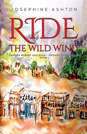 Ride the Wild Wind : Sheriff Robert Gallegos – Friends and Enemies, Book 1 cover image