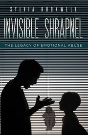 Invisible Shrapnel : The Legacy of Emotional Abuse cover image