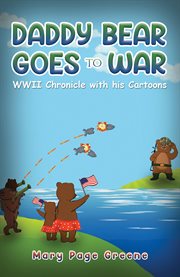 Daddy Bear Goes to War : WWII Chronicle with his Cartoons cover image