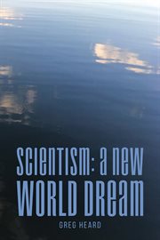 Scientism: A New World Dream : A New World Dream cover image