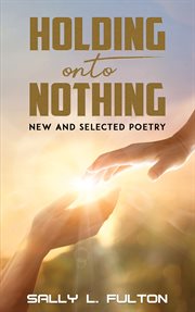 Holding onto Nothing : New and Selected Poetry cover image