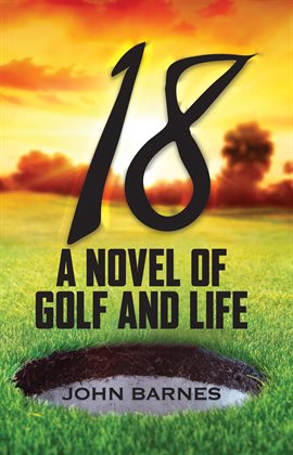 Cover image for 18: A novel of Golf and Life
