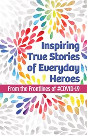 Inspiring true stories of everyday heroes. From the Frontlines of #COVID-19 cover image