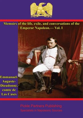 Cover image for Memoirs of the Life and Conversations of the Emperor Napoleon, Volume I