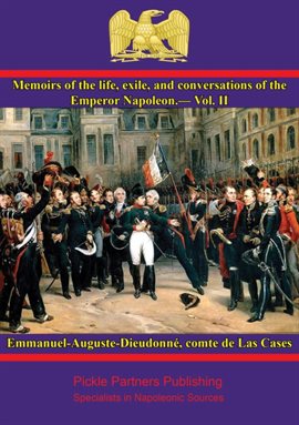 Cover image for Memoirs of the Life and Conversations of the Emperor Napoleon, Volume II