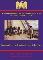 Memoirs of the life and conversations of the emperor napoleon, volume iii cover image