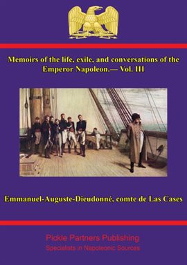Cover image for Memoirs of the Life and Conversations of the Emperor Napoleon, Volume III