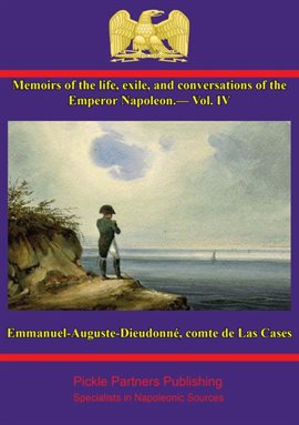 Cover image for Memoirs of the Life and Conversations of the Emperor Napoleon, Volume IV