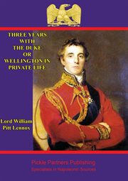Three years with the duke, or wellington in private life cover image