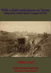 Being with a field ambulance at ypres letters written march 7-august 15, 1915 cover image