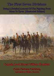 Being a detailed account of the fighting from mons to ypres, the first seven divisions cover image