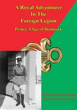 Cover image for Prince Aage Of Denmark - A Royal Adventurer In The Foreign Legion