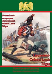 Souvenirs de campagnes du lieutenant-colonel louis begos cover image