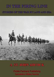 In the firing line: stories of the war by land and sea cover image
