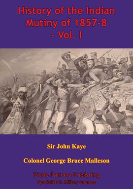 Cover image for History Of The Indian Mutiny Of 1857-8, Volume I