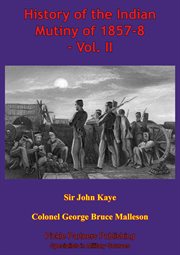 History of the indian mutiny of 1857-8, volume ii cover image