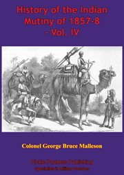 History of the indian mutiny of 1857-8, volume iv cover image