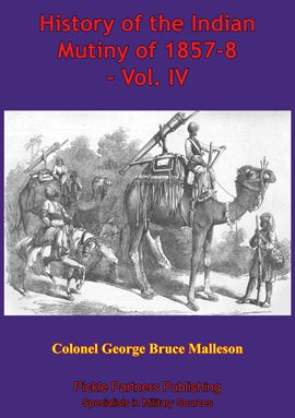 Cover image for History Of The Indian Mutiny Of 1857-8, Volume IV