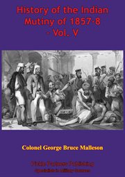 History of the indian mutiny of 1857-8, volume v cover image