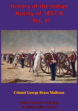 Cover image for History Of The Indian Mutiny Of 1857-8, Volume VI