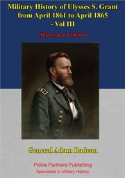 Military history of ulysses s. grant from april 1861 to april 1865 vol. iii cover image